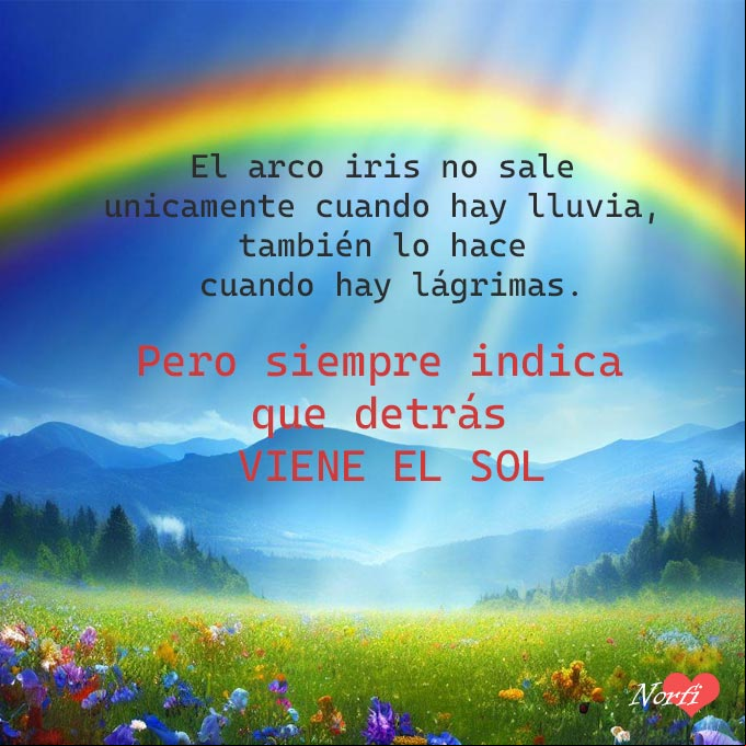 El arco iris no sale únicamente cuando hay lluvia, también lo hace cuando hay lágrimas. Pero siempre indica, que detrás viene el Sol Arco iris sobre un prado con flores, montañas, cielo azul y rayos del sol