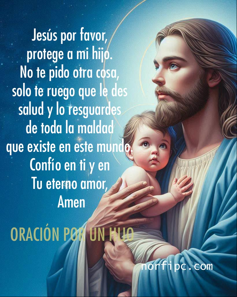 Jesús por favor, protege a mi hijo. No te pido otra cosa, solo te ruego que le des salud y lo resguardes de toda la maldad que existe en este mundo. Confío en ti y en Tu eterno amor, Amen Jesus con niño cargado en sus brazos