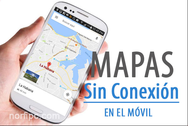 Como descargar mapas de internet para usar sin conexión en el móvil